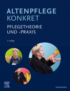 Altenpflege konkret Pflegetheorie und -praxis