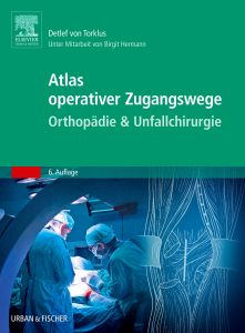 Atlas operativer Zugangswege Orthopädie & Unfallchirurgie