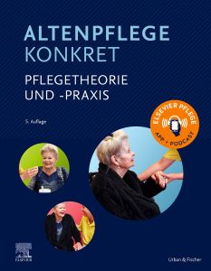 Altenpflege konkret Pflegetheorie und -praxis